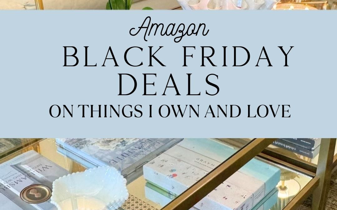 My Favorite Amazon Black Friday Deals (Featuring the Things I Actually Own & Love!)